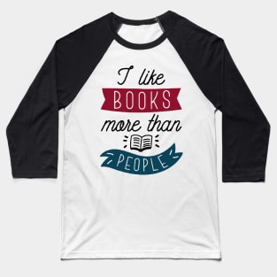 I like books more than people Baseball T-Shirt